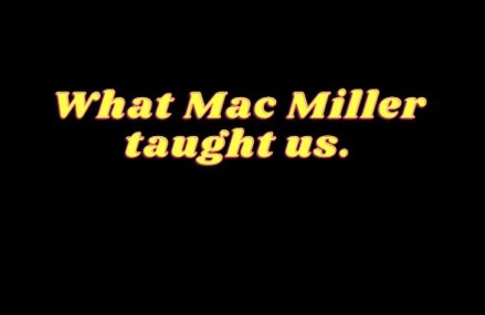 Remembering Mac Miller for teaching through his art.